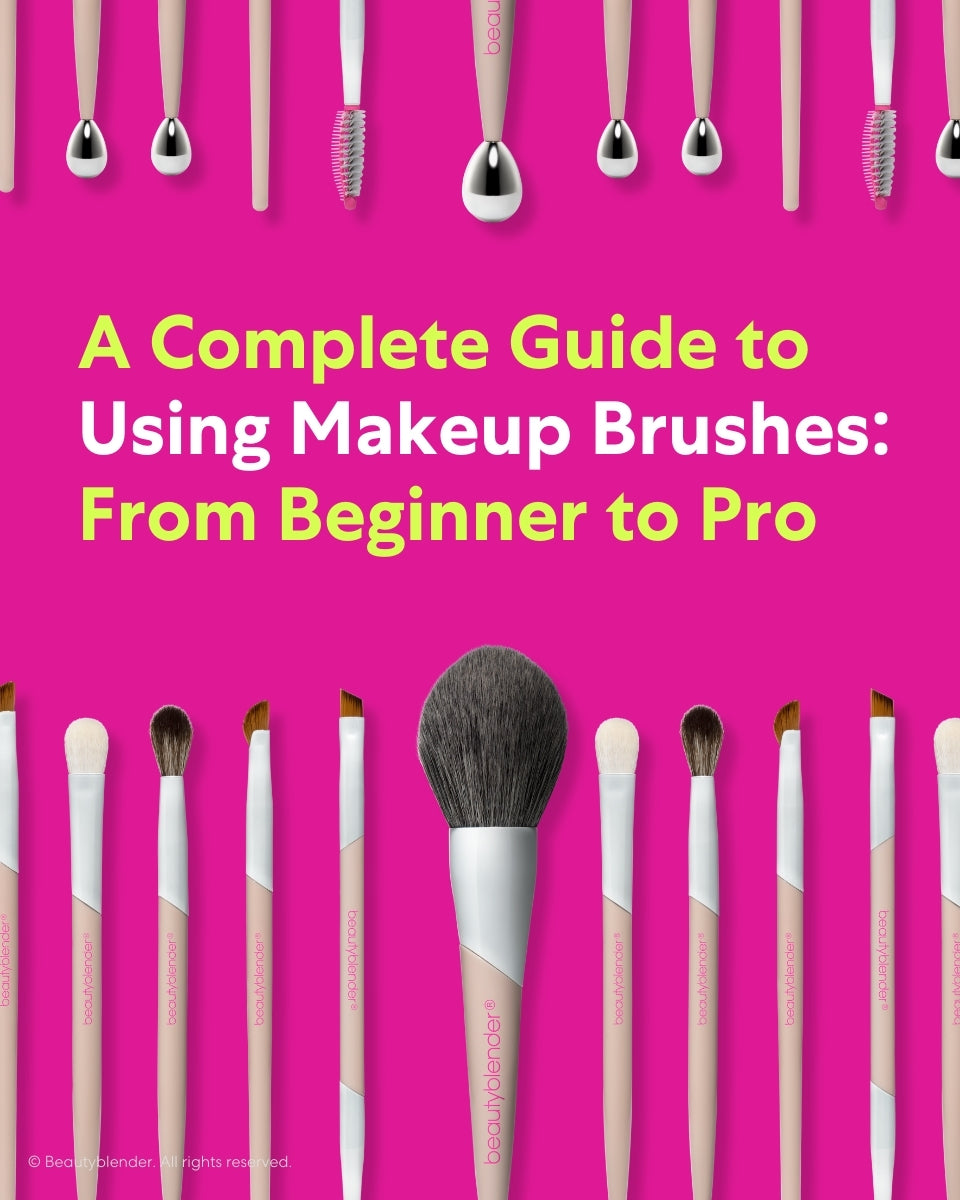 A Complete Guide to Using Makeup Brushes: From Beginning to Pro