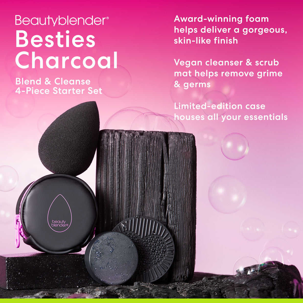 Beautyblender®. Besties Charcoal. Blend & Cleanse 4-Piece Starter Set. Award-winning foam helps deliver a gorgeous, skin-like finish. Vegan cleanser & scrub mat helps remove grime & germs. Limited-edition case houses all your essentials.