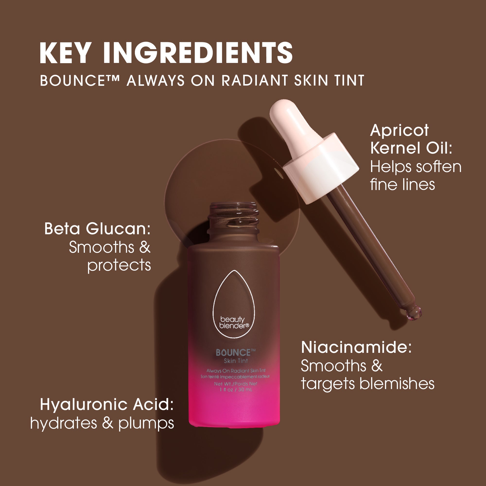 deep-1skin-tint-key-ingredients-key-ingredients-bounce™-always-on-radiant-skin-tint-beta-glucan-smooths-protects-hyaluronic-acid-hydrates-plumps-apricot-kernel-oil-helps-soften-fine-lines-niacinamide-smooths-targets-blemishes