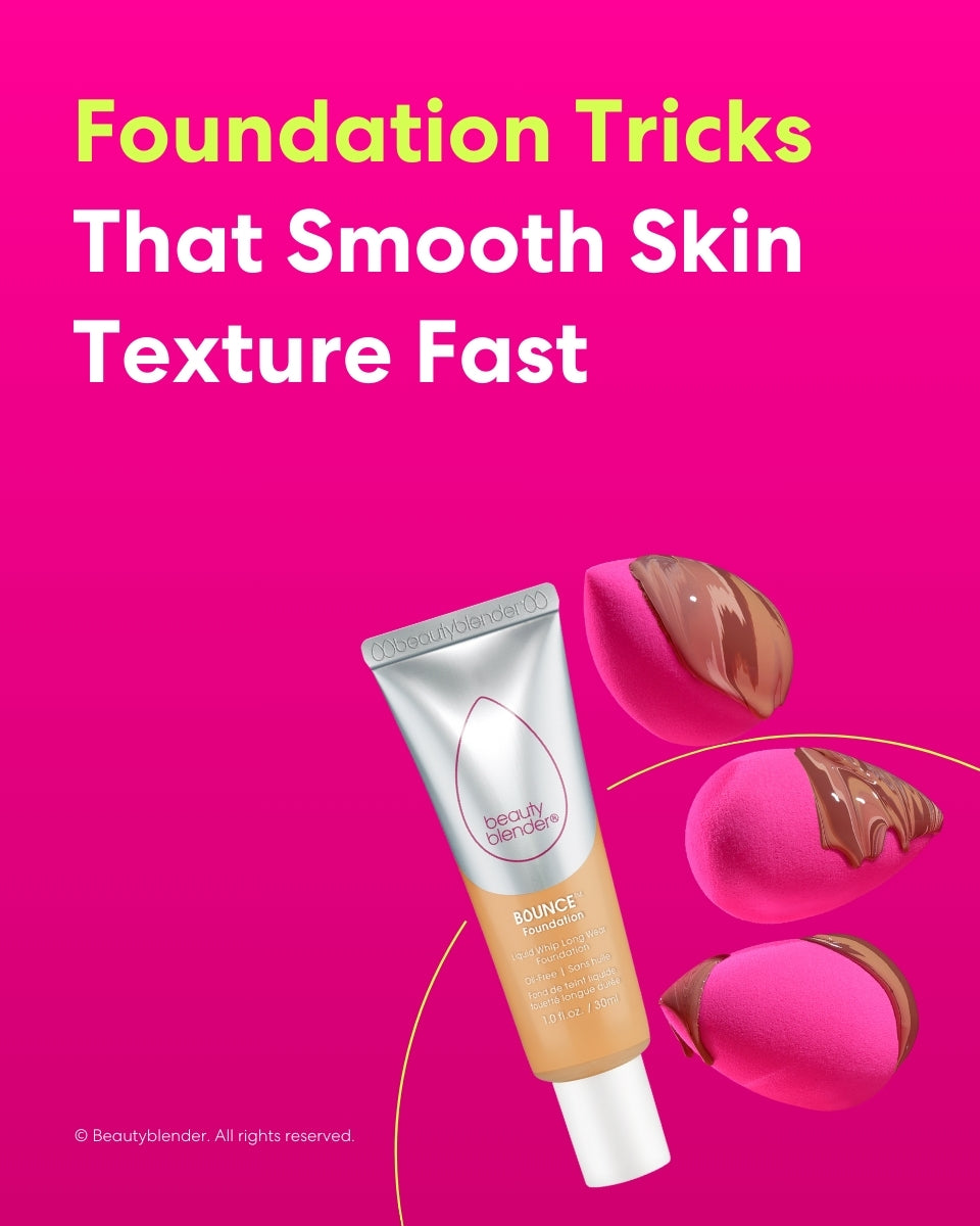 Foundation tricks that smooth skin texture fast
