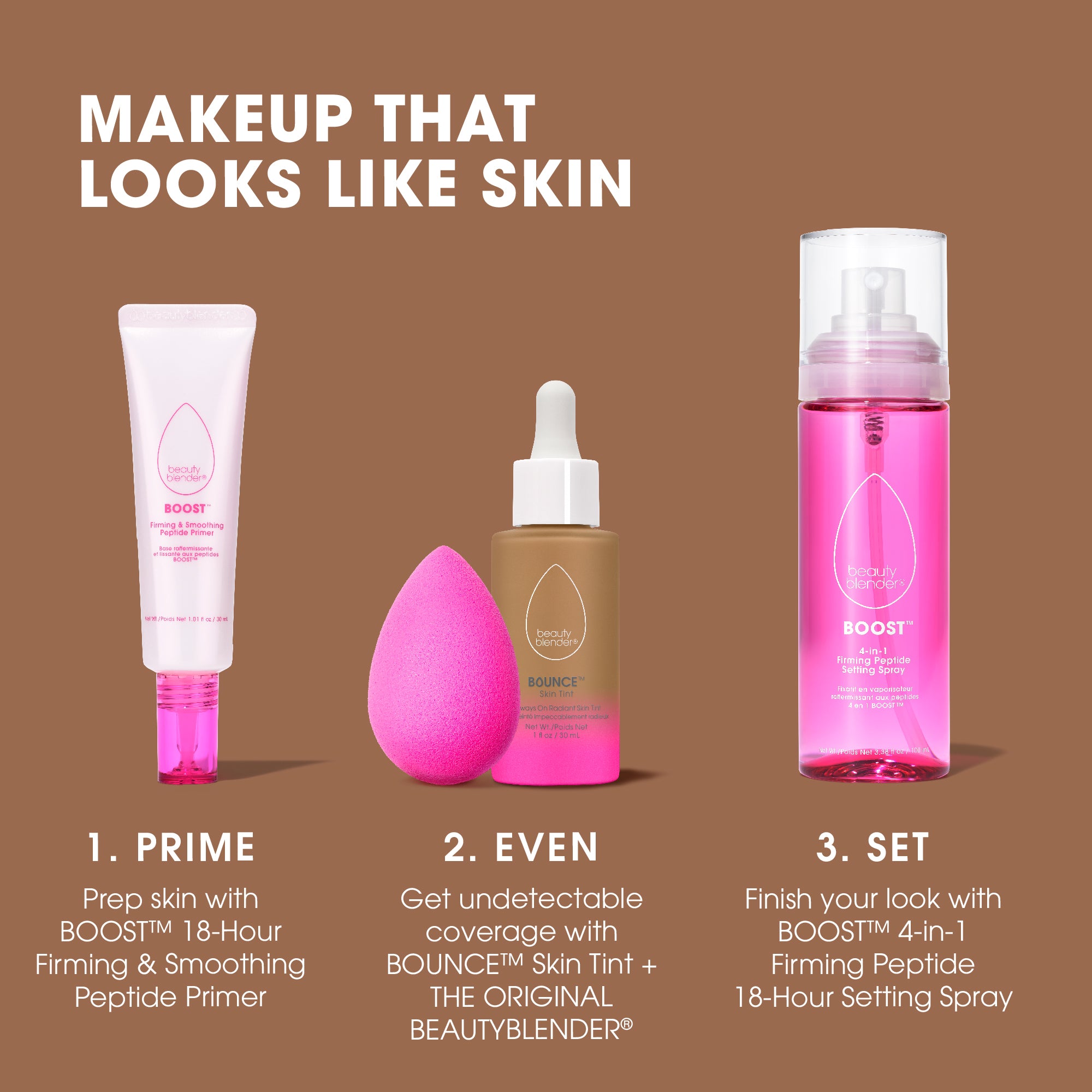 tan-1beautyblender-skin-tint-makeup-that-looks-like-skin-1-prime-prep-skin-with-boost™-18-hour-firming-smoothing-peptide-primer-2-even-get-undetectable-coverage-with-bounce™-skin-tint-the-original-beautyblender®-3-set-finish-your-look-with-boost™-4-in-1-firming-peptide-18-hour-setting-spray